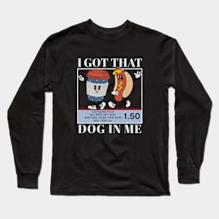 I Got That Dog In Me Keep 1.50 - Viral Meme Long Sleeve T-Shirt